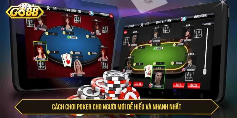 Cách chơi poker cho người mới dễ hiểu